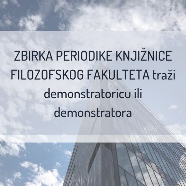 ZBIRKA PERIODIKE KNJIŽNICE FILOZOFSKOG FAKULTETA traži demonstratora/icu