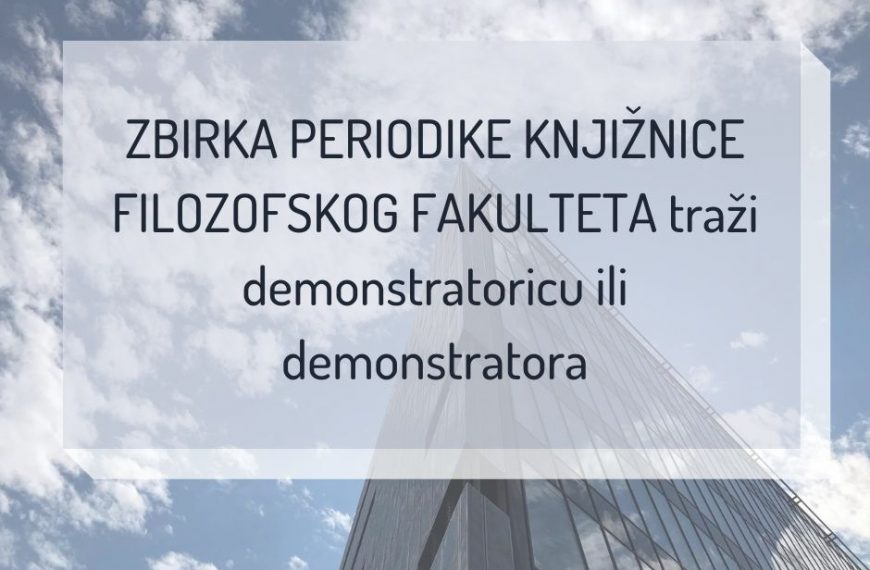 ZBIRKA PERIODIKE KNJIŽNICE FILOZOFSKOG FAKULTETA traži demonstratora/icu