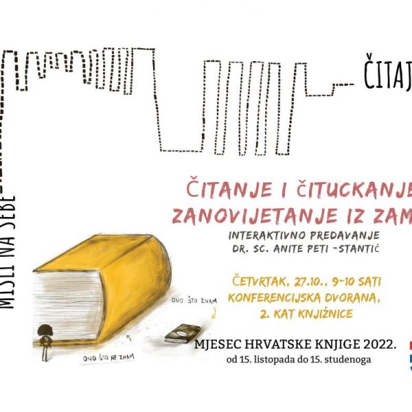 Mjesec hrvatske knjige 2022: interaktivno predavanje dr.sc. Anite Peti-Stantić “Čitanje i čituckanje: zanovijetanje iz zamke”